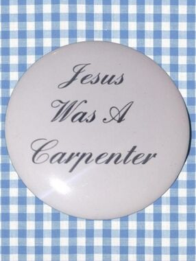 Handmade Sabrina Jesus Was A Carpenter 2.25in Button Pin